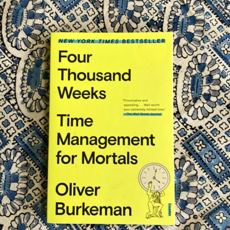 Four Thousand Weeks by Oliver Burkeman